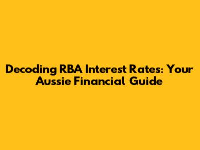 Decoding RBA Interest Rates: Your Aussie Financial Guide