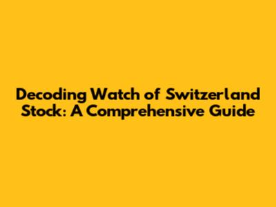 Decoding Watch of Switzerland Stock: A Comprehensive Guide