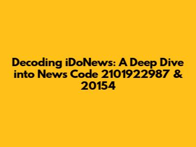 Decoding iDoNews: A Deep Dive into News Code 2101922987 & 20154