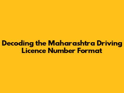 Decoding the Maharashtra Driving Licence Number Format