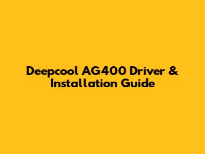 Deepcool AG400 Driver & Installation Guide