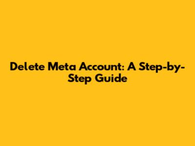 Delete Meta Account: A Step-by-Step Guide
