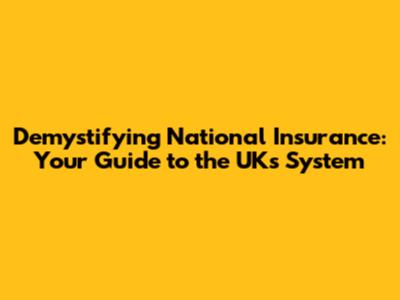 Demystifying National Insurance: Your Guide to the UK's System