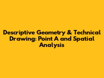 Descriptive Geometry & Technical Drawing: Point A and Spatial Analysis