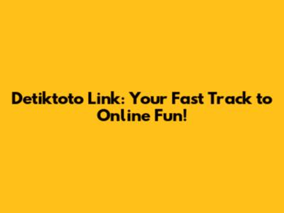 Detiktoto Link: Your Fast Track to Online Fun!