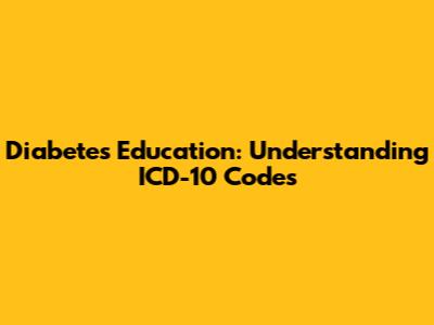 Diabetes Education: Understanding ICD-10 Codes
