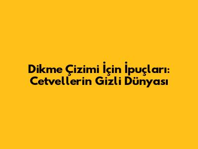 Dikme Çizimi İçin İpuçları: Cetvellerin Gizli Dünyası
