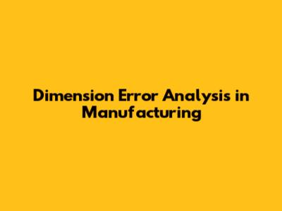 Dimension Error Analysis in Manufacturing