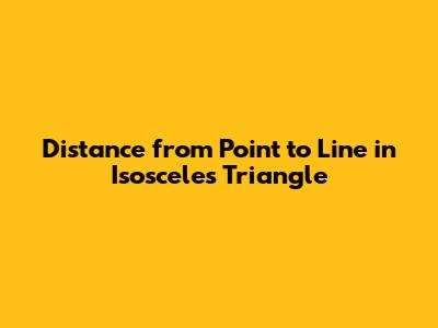Distance from Point to Line in Isosceles Triangle