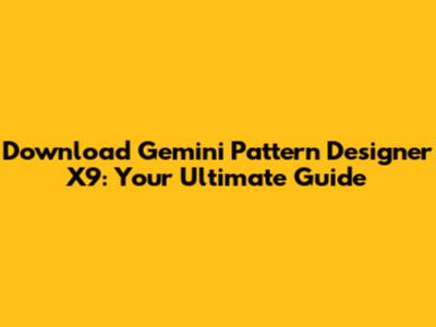 Download Gemini Pattern Designer X9: Your Ultimate Guide