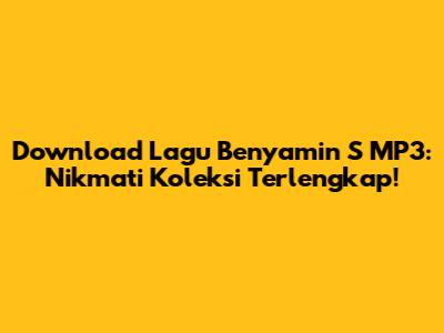 Download Lagu Benyamin S MP3: Nikmati Koleksi Terlengkap!