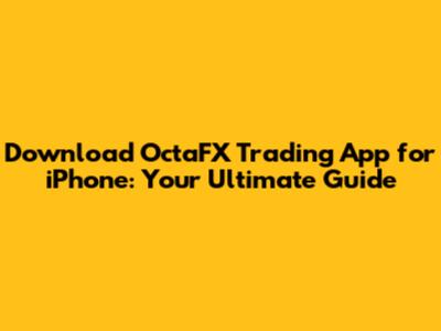 Download OctaFX Trading App for iPhone: Your Ultimate Guide