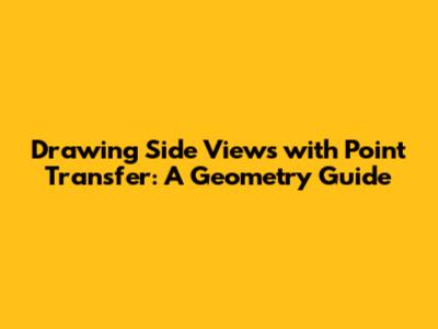Drawing Side Views with Point Transfer: A Geometry Guide