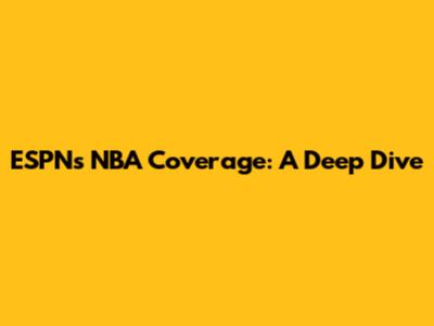 ESPN's NBA Coverage: A Deep Dive