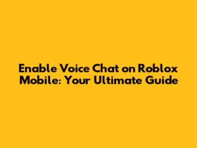 Enable Voice Chat on Roblox Mobile: Your Ultimate Guide