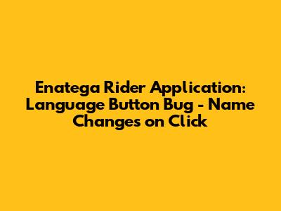 Enatega Rider Application: Language Button Bug - Name Changes on Click