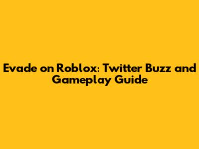 Evade on Roblox: Twitter Buzz and Gameplay Guide