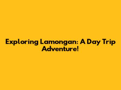 Exploring Lamongan: A Day Trip Adventure!