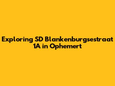 Exploring SD Blankenburgsestraat 1A in Ophemert