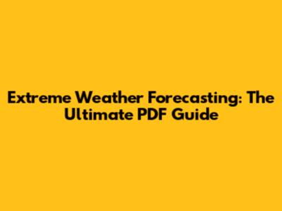 Extreme Weather Forecasting: The Ultimate PDF Guide