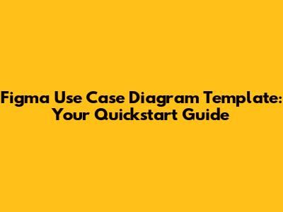 Figma Use Case Diagram Template: Your Quickstart Guide