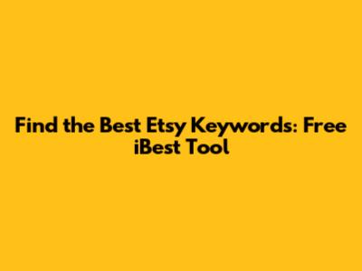 Find the Best Etsy Keywords: Free iBest Tool