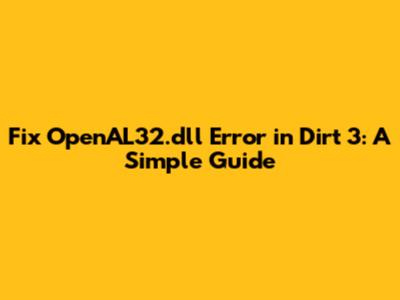 Fix OpenAL32.dll Error in Dirt 3: A Simple Guide