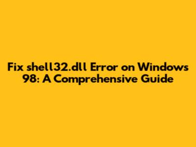 Fix shell32.dll Error on Windows 98: A Comprehensive Guide