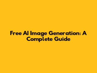 Free AI Image Generation: A Complete Guide