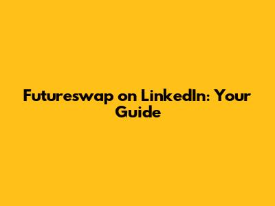 Futureswap on LinkedIn: Your Guide
