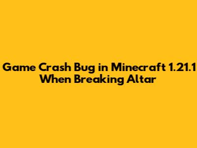 Game Crash Bug in Minecraft 1.21.1 When Breaking Altar