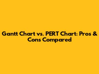 Gantt Chart vs. PERT Chart: Pros & Cons Compared