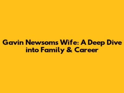 Gavin Newsom's Wife: A Deep Dive into Family & Career