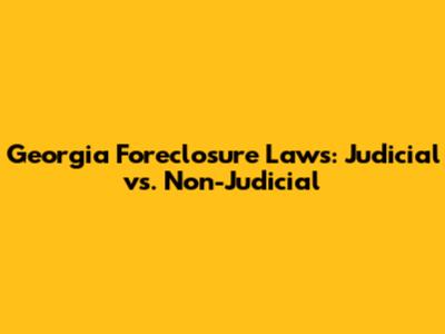 Georgia Foreclosure Laws: Judicial vs. Non-Judicial