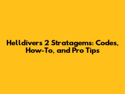 Helldivers 2 Stratagems: Codes, How-To, and Pro Tips