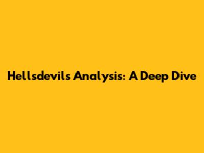 Hellsdevil's Analysis: A Deep Dive