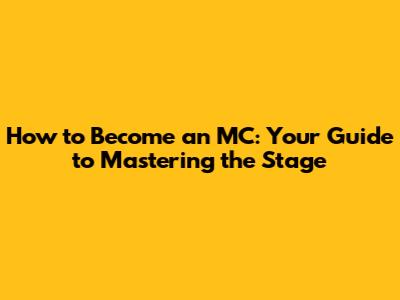 How to Become an MC: Your Guide to Mastering the Stage