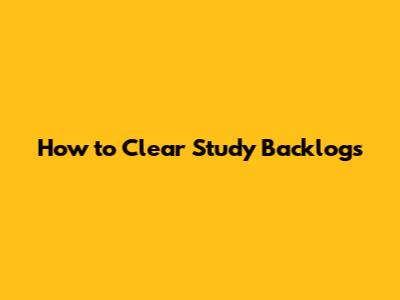 How to Clear Study Backlogs