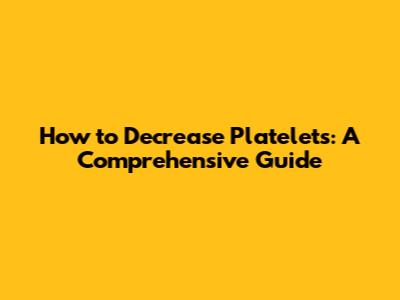How to Decrease Platelets: A Comprehensive Guide