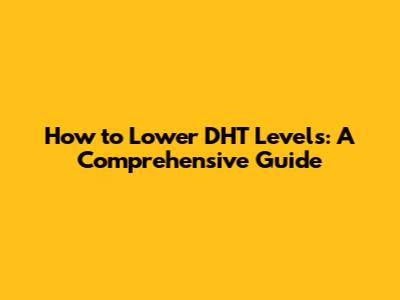 How to Lower DHT Levels: A Comprehensive Guide