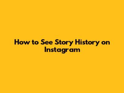 How to See Story History on Instagram
