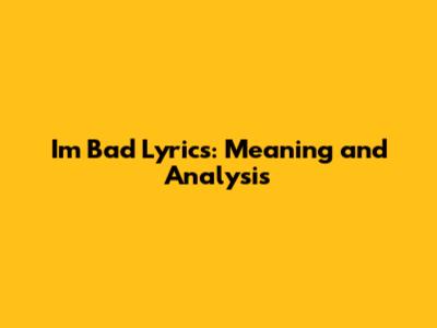 I'm Bad Lyrics: Meaning and Analysis