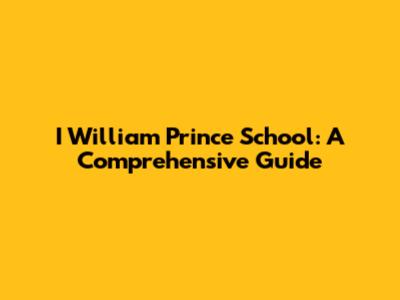 I William Prince School: A Comprehensive Guide