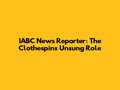 IABC News Reporter: The Clothespin's Unsung Role