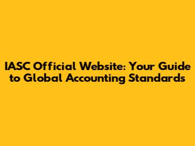IASC Official Website: Your Guide to Global Accounting Standards