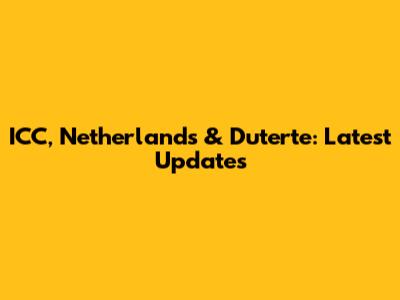 ICC, Netherlands & Duterte: Latest Updates