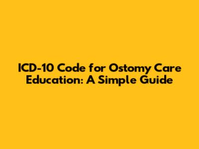 ICD-10 Code for Ostomy Care Education: A Simple Guide