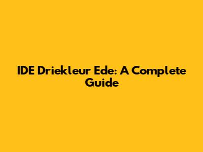 IDE Driekleur Ede: A Complete Guide