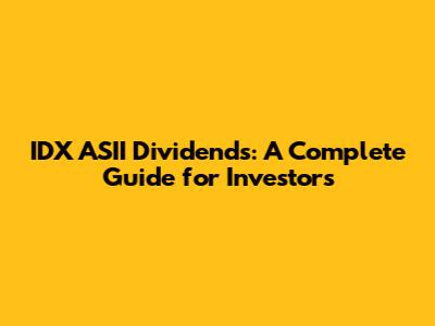 IDX ASII Dividends: A Complete Guide for Investors