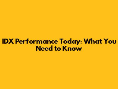 IDX Performance Today: What You Need to Know